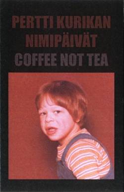 Pertti Kurikan Nimipäivät : Coffee Not Tea